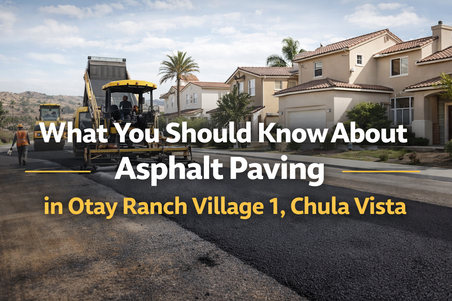 What You Should Know About Asphalt Paving in Otay Ranch Village 1, Chula Vista